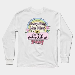 Everything You Want Is On The Other Side Of Fear Long Sleeve T-Shirt